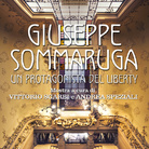 Giuseppe Sommaruga (1867-1917). Un protagonista del Liberty