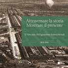 Attraversare la storia, mostrare il presente. Il Vaticano e le Esposizioni Internazionali (1851-2015) - Presentazione