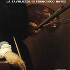 La tavolozza di Francesco Hayez. Storia, conservazione e scienza