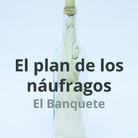 El Banquete. El plan de los naufragos