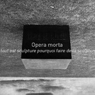 Opera morta “si tout est sculpture pourquoi faire de la sculpture?”