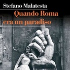 Stefano Malatesta. Quando Roma era un paradiso