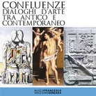 Confluenze. Dialoghi d’arte tra antico e contemporaneo. Opere di Giorgio De Chirico e Carlo Vighi