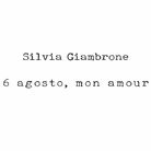 Silvia Giambrone. 6 agosto, mon amour