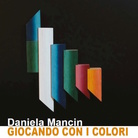 Daniela Mancin. Giocando con i colori