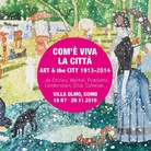 Com' è Viva la Città. Art & The City 1913 - 2014