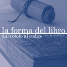 La forma del libro: dal rotolo al codice (secc. III a.C.-XIX d.C.)