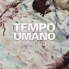 Michele Di Tonno. Tempo umano