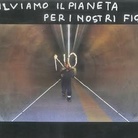 NO - SALVIAMO IL PIANETA PER I NOSTRI FIGLI - CONTRO IL RISCALDAMENTO GLOBALE