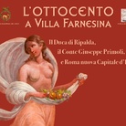 L’Ottocento a Villa Farnesina. Il Duca di Ripalda, il Conte Giuseppe Primoli e Roma nuova Capitale d’Italia