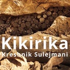 Kreshnik Sulejmani. Kikirika