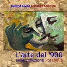 L'arte del '900 nella collezione Posabella