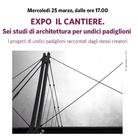 Expo il cantiere. Sei studi di architettura per undici padiglioni