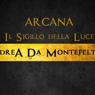 Andrea Da Montefeltro. Arcana. Il Sigillo della Luce