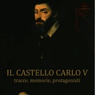 Il Castello Carlo V tracce, memorie, protagonisti