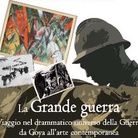 La Grande guerra. Viaggio nel drammatico universo della Guerra da Goya all’arte contemporanea