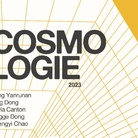 COSMOLOGIE. Tong Yanrunan, Xing Dong, Silvia Canton, Jingge Dong, Shengyi Chao