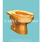 Francesco Bonami. L’arte nel cesso. Da Duchamp a Cattelan, ascesa e declino dell’arte contemporanea