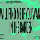 You will find me if you want me in the garden