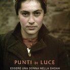 Punti di Luce: essere una donna nella Shoah