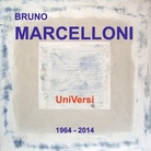 Bruno Marcelloni. UniVersi - Opere 1964-2014