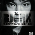 Bjork: Violently Happy in Iceland