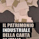 Il patrimonio industriale della carta in Italia. La storia, i siti, la valorizzazione