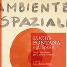 Lucio Fontana e gli Spaziali. Fonti e documenti per le gallerie Cardazzo - Presentazione