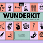 WunderKit. Storie di oggetti e piccole meraviglie - Italo Rota