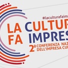 #LACULTURAFAIMPRESA - 2a Conferenza Nazionale dell’Impresa Culturale