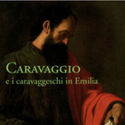 Emilio Negro e Nicosetta Roio. Caravaggio e i caravaggeschi in Emilia