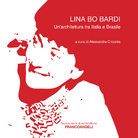 Lina Bo Bardi. Un' architettura tra Italia e Brasile - Presentazione