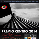Premio Centro 2014. V Esposizione Nazionale delle Arti Contemporanee