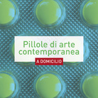 Pillole di arte contemporanea a domicilio