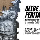 Oltre la ferita. Musei e fondazioni a confronto al tempo del Covid-19 - Convegno