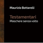Maurizio Bottarelli. Testamentari. Maschere senza volto