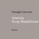 Armenia, Ossip Mandelstam. Dessins di Giuseppe Caccavale - Presentazione