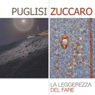Piero Zuccaro e Giuseppe Puglisi. La leggerezza del fare