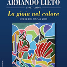Armando Lieto. La gioia nel colore, opere dal 1957 al 2014