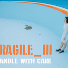 Fragile - handle with care. III Edizione