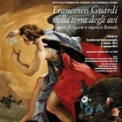 Francesco Guardi. Nella terra degli avi