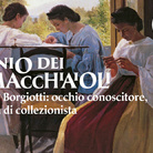 Genio dei Macchiaioli. Mario Borgiotti: occhio conoscitore, anima di collezionista