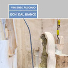 Vincenzo Rusciano. Echi dal Bianco