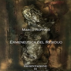 Marco Ruffino. Ermeneutica del Residuo