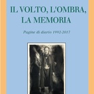 Il volto, l'ombra, la memoria. Pagine di diario 1992-2017 di Andrea Martinelli - Presentazione