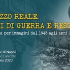 Palazzo Reale: danni di guerra e restauri. Una storia per immagini dal 1943 agli anni Cinquanta