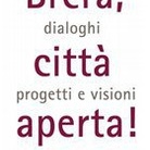 Brera, città aperta! Dialoghi, progetti e visioni del contemporaneo