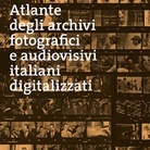 Atlante degli archivi fotografici e audiovisivi italiani digitalizzati