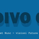 DIVO C. Hic et Nunc – visioni future