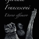 Gionata Francesconi. Eterno Effimero